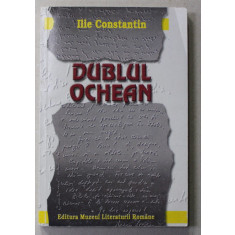 DUBLUL OCHEAN - SCRISORI RECITITE , DIALOGURI SI CONFIDENTE de ILIE CONSTANTIN, 2000