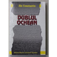 DUBLUL OCHEAN - SCRISORI RECITITE , DIALOGURI SI CONFIDENTE de ILIE CONSTANTIN, 2000