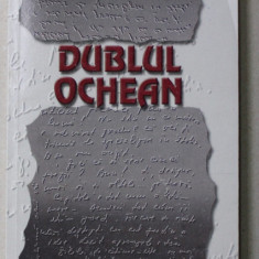 DUBLUL OCHEAN - SCRISORI RECITITE , DIALOGURI SI CONFIDENTE de ILIE CONSTANTIN, 2000