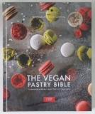THE VEGAN BIBLE PASTRY BIBLE , FUNDAMENTALS OF MODERN VEGAN PASTRY AND VIENNOISERIE , photography by BECKY LAWTON , text by TONI RODRIGUEZ , 2022
