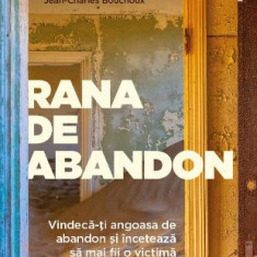 Rana de abandon. Vindeca-ti angoasa de abandon si inceteaza sa mai fii o victima – Jean-Charles Bouchoux