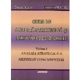 Curs de analiza strategica si simulari decizionale, Volumul I Analiza strategica a mediului concurential