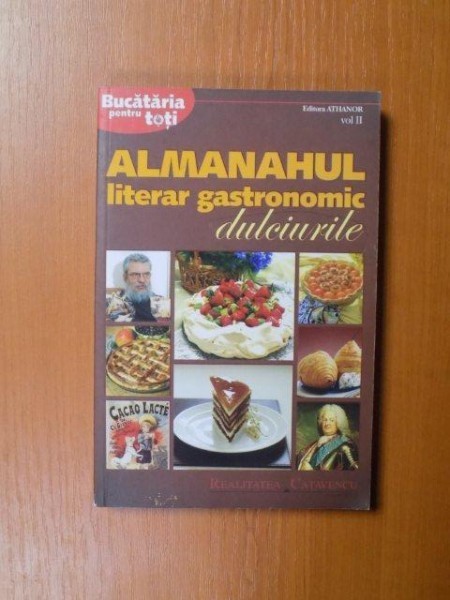 ALMANAHUL LITERAR GASTRONOMIC , DULCIURILE , VOL. II , 2008 ALMANAHUL LITERAR GASTRONOMIC , DULCIURILE , VOL. II , 2008