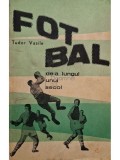 Tudor Vasile - Fotbal de-a lungul unui secol (semnata) (Editia: 1967)