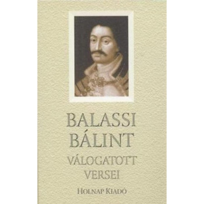 Balassi B&aacute;lint v&aacute;logatott versei - Balassi B&aacute;lint