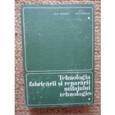 D. D. Raseev - Tehnologia fabricarii si repararii utilajului tehnologic, vol. 1 (Editia: 1983)
