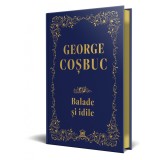 George Cosbuc: Balade, idile - Editie de colectie