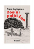 Zoo(n) politikon - Paperback brosat - Pompiliu Alexandru - Cetatea de Scaun
