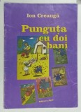 PUNGUTA CU DOI BANI de ION CREANGA , ANII '2000