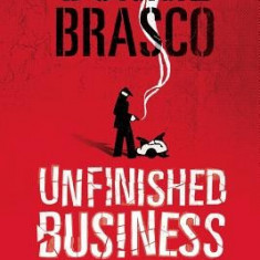 Donnie Brasco: Unfinished Business: Shocking Declassified Details from the FBI's Greatest Undercover Operation and a Bloody Timeline of the Fall of th