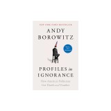 Profiles in Ignorance: How America's Politicians Got Dumb and Dumber