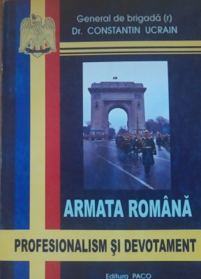 Armata romana. Profesionalism si devotament - Constantin Ucrain foto