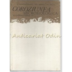 Coroziunea Microbiologica Si Combaterea Ei - Serban Constantinescu