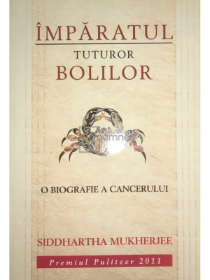 Siddhartha Mukherjee - &amp;Icirc;mpăratul tuturor bolilor. O biografie a cancerului (editia 2018) foto