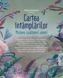 Cartea &Icirc;nt&acirc;mplărilor: Mistere, Ciudățenii, Uimiri - Tatiana Niculescu - Roman Beletristică