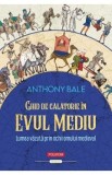 Ghid de calatorie in Evul Mediu - Anthony Bale