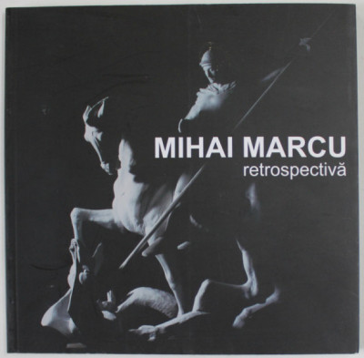 MIHAI MARCU , RETROSPECTIVA SCULPTURA , CATALOG DE EXPOZITIE , 2015 foto