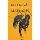 Kolozsv&aacute;r alatt az &eacute;g - Cserna-Szab&oacute; Andr&aacute;s
