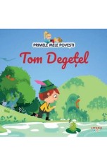 Primele mele povesti. Tom Degetel - Autor Anonim - Litera
