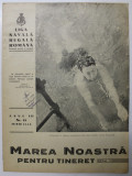 MAREA NOASTRA PENTRU TINERET , ORGANUL DE PROPAGANDA PENTRU TINERET AL &#039; LIGII NAVALE ROMANE &#039; , ANUL III , NR. 13 , IUNIE , 1940