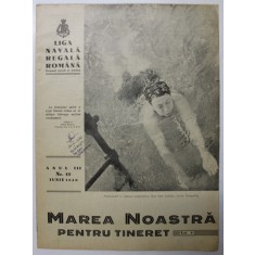MAREA NOASTRA PENTRU TINERET , ORGANUL DE PROPAGANDA PENTRU TINERET AL &#039; LIGII NAVALE ROMANE &#039; , ANUL III , NR. 13 , IUNIE , 1940