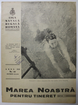 MAREA NOASTRA PENTRU TINERET , ORGANUL DE PROPAGANDA PENTRU TINERET AL &amp;#039; LIGII NAVALE ROMANE &amp;#039; , ANUL III , NR. 13 , IUNIE , 1940 foto