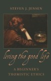 Living the Good Life: A Beginner&#039;s Thomistic Ethics