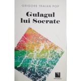 Grigore Traian Pop - Gulagul lui Socrate (Editia: 2011)