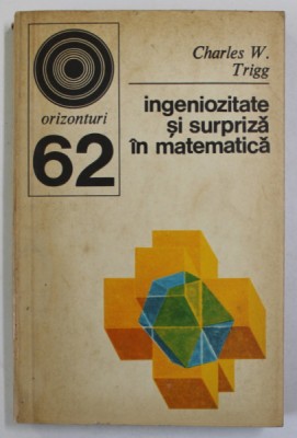 INGENIOZITATE SI SURPRIZA IN MATEMATICA de CHARLES W. TRIGG , 1975 foto