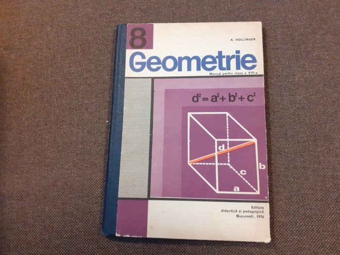 Geometrie A. Hollinger MANUAL PENTRU CLASA A VIII A 1976 CARTONATA