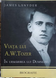 VIATA LUI A.W. TOZER IN URMARIREA LUI DUMNEZEU. BIOGRAFIE-JAMES L. SNYDER