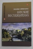 ISTORIE BUCURESTEANA de NICOLAE VATAMANU , 2014