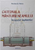 CATEDRALA MANTUIRII NEAMULUI. INCEPUTUL IMPLINIRILOR-NICOLAE ST. NOICA