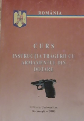 Cartea ~ Curs Instructia Tragerii Cu Armamentul Din Dotare (2000) foto