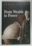 FROM WEALTH TO POWER , THE UNUSUAL ORIGINS OF AMERICA &#039;S WORLD ROLE by FAREED ZAKARIA , 1998