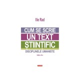 Cum se scrie un text stiintific. Disciplinele umaniste editia a III-a, Ilie Rad, Polirom