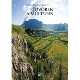 J&ouml;vőben a m&uacute;ltunk - Szakolczay Lajos