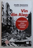 VIN DIN ALEP - ITINERARIUL UNUI REFUGIAT SIRIAN de JOUDE JASSOUMA si LAURENCE de CAMBRONNE , 2017