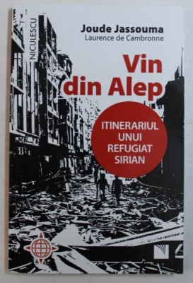 VIN DIN ALEP - ITINERARIUL UNUI REFUGIAT SIRIAN de JOUDE JASSOUMA si LAURENCE de CAMBRONNE , 2017 foto