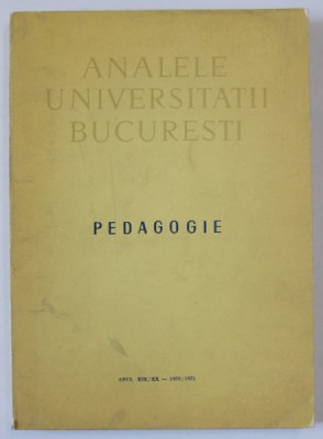 ANALELE UNIVERSITATII BUCURESTI , PEDAGOGIE , ANUL XIX / XX - 1970 / 1971 foto