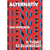 Alternat&iacute;v t&eacute;nyek - A tud&aacute;s &eacute;s ellens&eacute;gei - Asa Wikforss