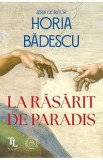 La rasarit de paradis - Horia Badescu