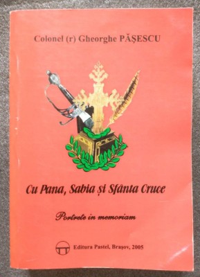 Colonel Gheorghe Pășescu - Cu Pana, Sabia și Sf&amp;acirc;nta Cruce: portrete in memoriam foto