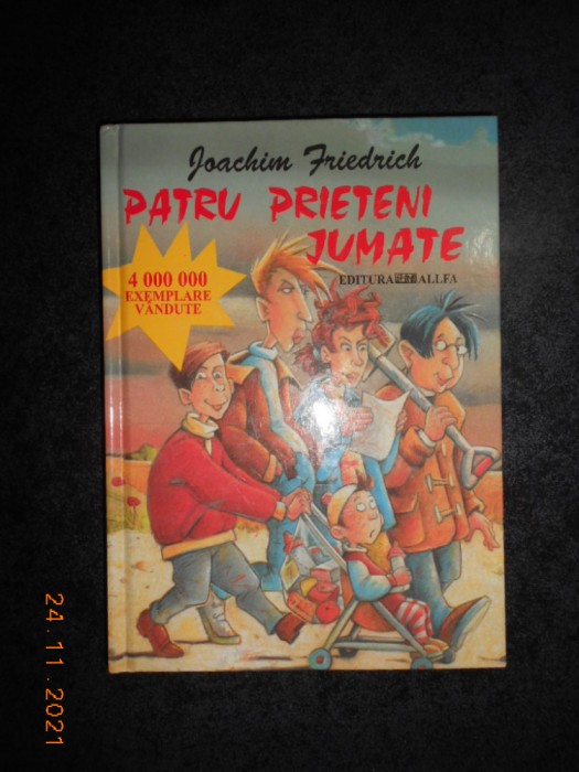 JOACHIM FRIEDRICH - PATRU PRIETENI JUMATE