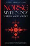Norse Mythology, Vikings, Magic &amp; Runes: Stories, Legends &amp; Timeless Tales From Norse &amp; Viking Folklore + A Guide To The Rituals, Spells &amp; Meanings of