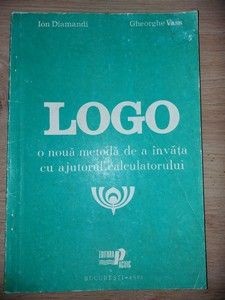 LOGO o noua metoda de a invata cu ajutorul calculatorului Ion Diamandi,Gheorghe Vass