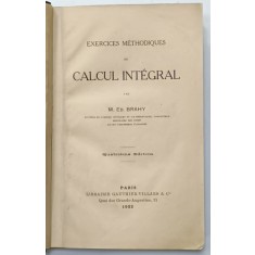 EXERCICES METHODIQUES DE CALCUL INTEGRAL par M. ED. BRAHY , 1922