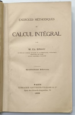 EXERCICES METHODIQUES DE CALCUL INTEGRAL par M. ED. BRAHY , 1922 foto