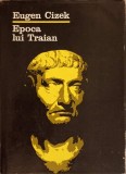 Epoca lui Traian - Eugen Cizek, Editura Stiintifica 1980, Carte Istorie Romana, 487 Pagini, Hardcover