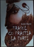 Cumpara ieftin AUREL STORIN - TRASUL CU PRASTIA LA EVREI: ESEURI IUDAICE SI ALTE INCERCARI/2011